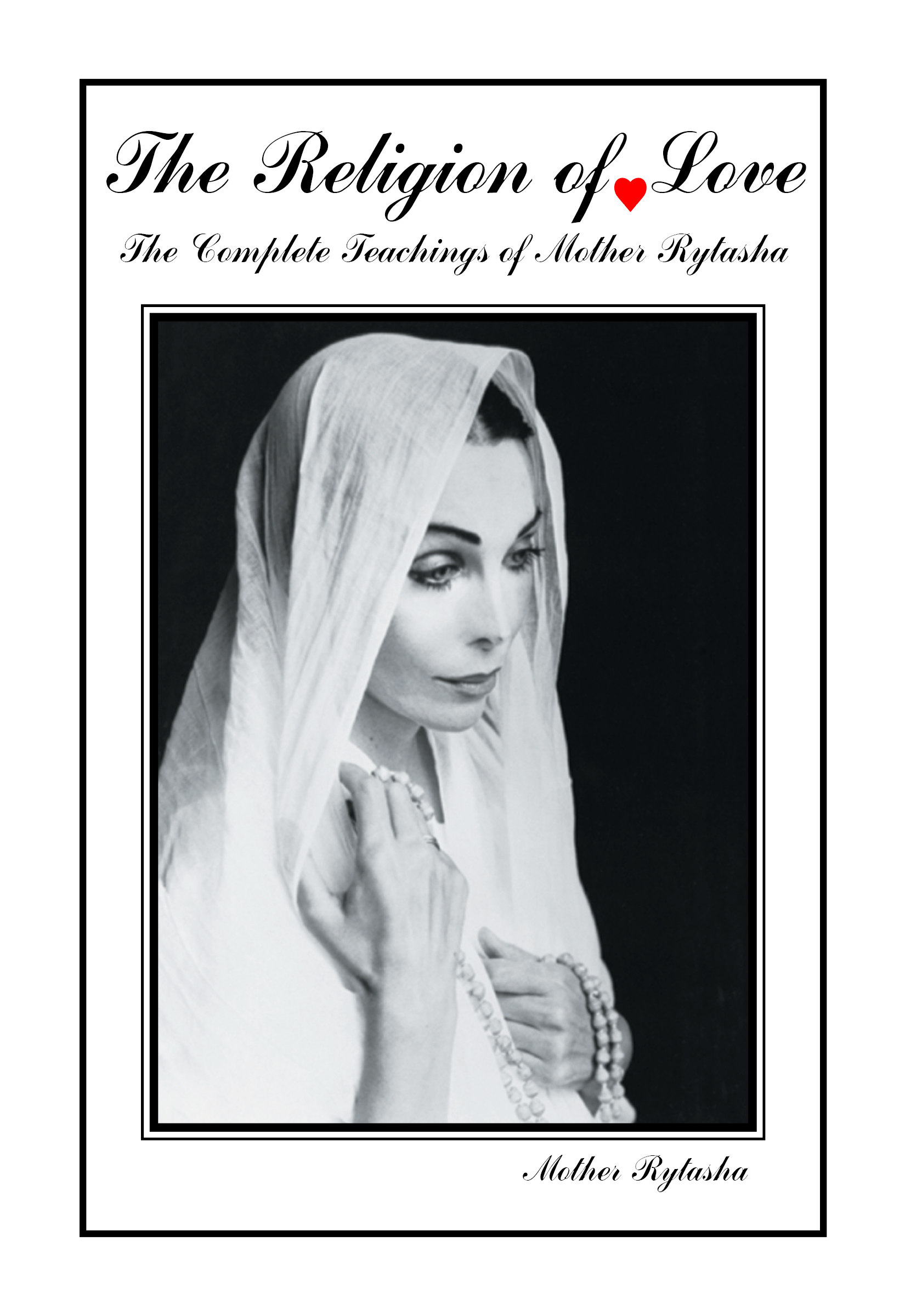 The Religion of Love: The Complete Teachings of Mother Rytasha